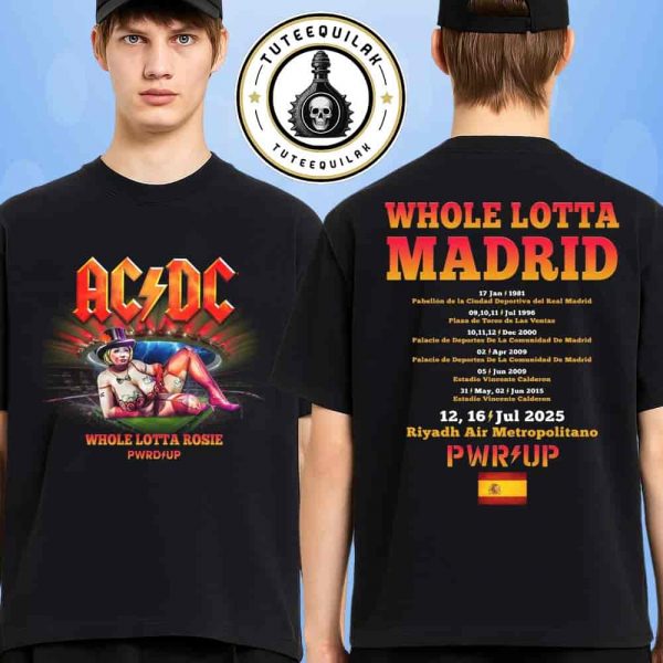 AC/DC Madrid 2025 PWR/UP World Tour Merch Whole Lotta Rosie On July 12 And 16 2025 Venue Tee At Riyadh Air Metropolita Show In Madrid Since 1981 Two Sided Unisex T-Shirt