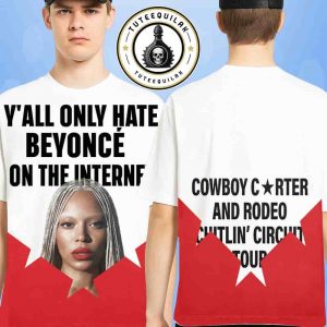 Beyonce Cowboy Carter And Rodeo Chitlin Circuit Tour Statement Tee Yall Only Hate Beyonce On The Internet Merchandise Two Sided Unisex T-Shirt