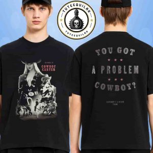 Beyonce Cowboy Carter Tour 2025 Exclusive Tee You Got A Problem Cowboy Two Sided T-Shirt