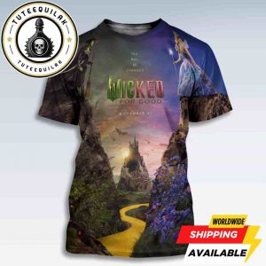 You Will Be Changed Wicked For Good Release Only In Theaters November 21 2025 Bold All-Sides Print Tee